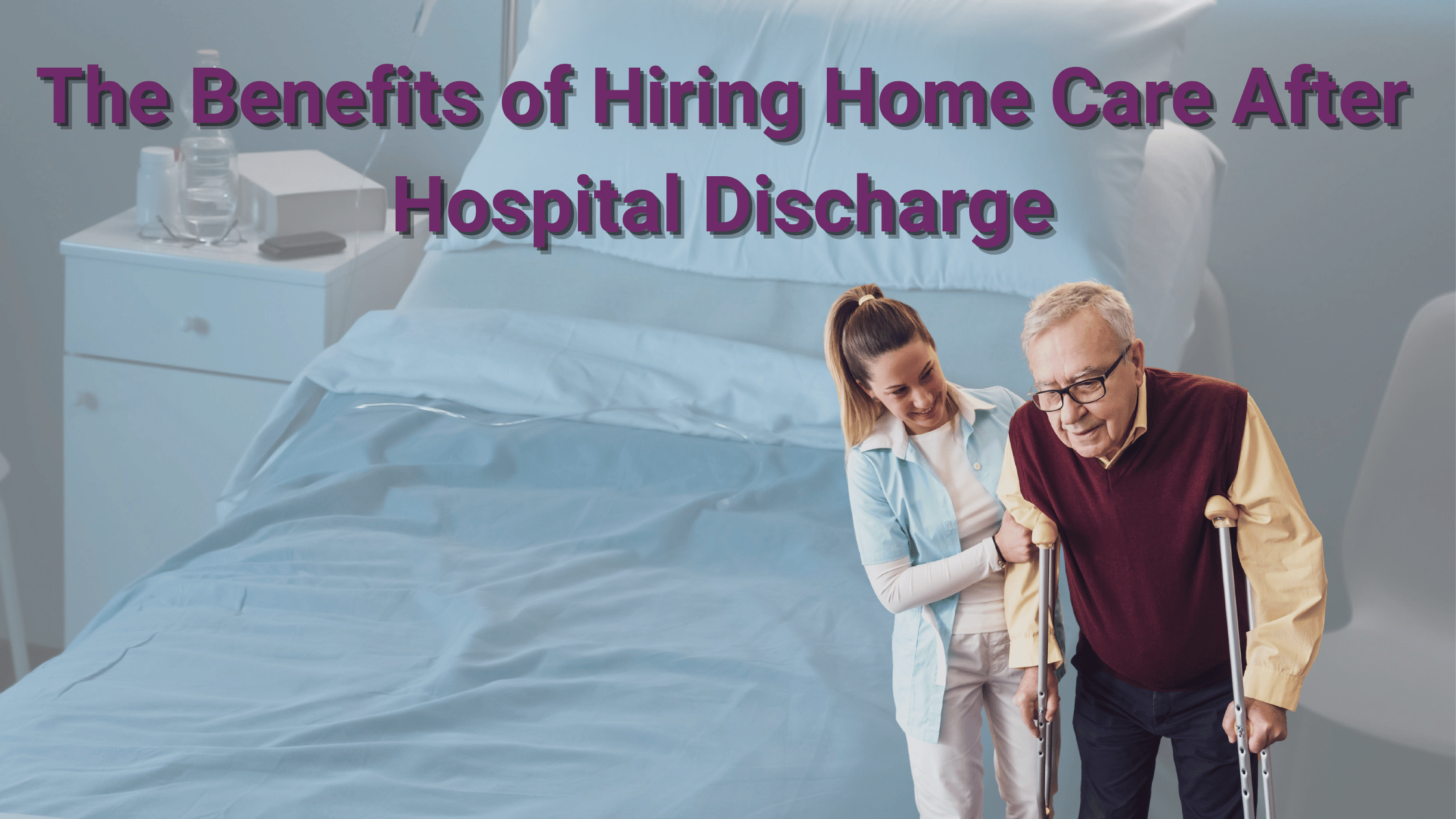 The Benefits of Hiring Home Care After Hospital Discharge - Senior Kare ...