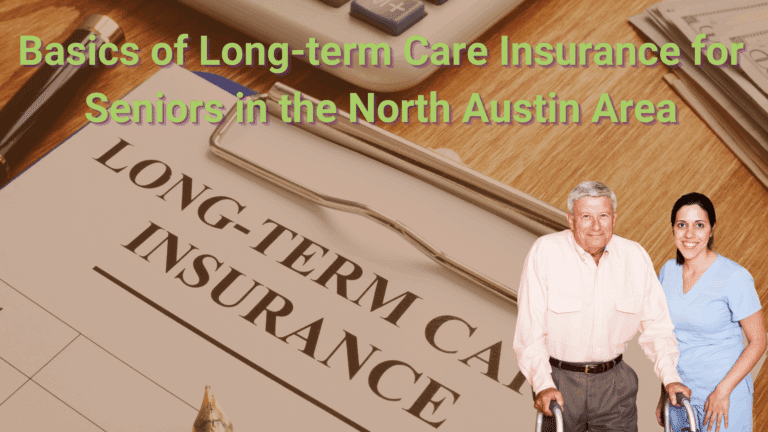 Basics of Long-term Care Insurance for Seniors in the North Austin Area