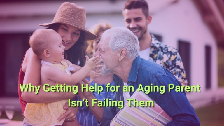 Why Getting Help for an Aging Parent Isn’t Failing Them