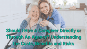 Should you hire a caregiver directly or through an agency: a breakdown